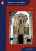 Chios medioevale. Storia architettonica di un'isola della Grecia bizantina