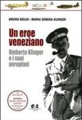 Un eroe veneziano. Umberto Klinger e i suoi aeroplani. Con CD-ROM: Documenti Ala Littoria