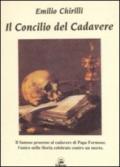 Il concilio del cadavere. Il famoso processo al cadavere di papa Formoso: l'unico nella storia celebrato contro un morto