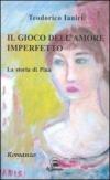 Il gioco dell'amore imperfetto. La storia di Pina