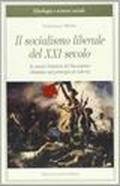 Il socialismo liberale del XXI secolo. Le nuove frontiere del socialismo rifondato sul principio di libertà