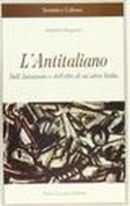 L'antitaliano. Dell'azionismo e dell'élite di un'altra Italia