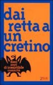 Dai retta a un cretino. Dieci anni di irresistibile comicità