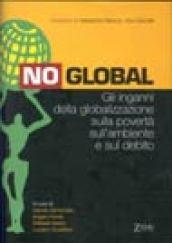 No Global. Gli inganni della globalizzazione sulla povertà, sull'ambiente e sul debito