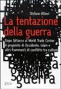 La tentazione della guerra. Dopo l'attacco al World Trade Center. A proposito di Occidente, Islam e altri frammenti di conflitto tra culture