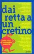 Dai retta a un cretino. Dieci anni di irresistibile comicità