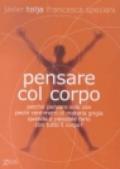 Pensare col corpo. Perché pensare solo con pochi centimetri di materia grigia quando è possibile farlo con tutto il corpo?