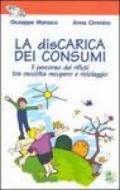 La discarica dei consumi. Il percorso dei rifiuti tra raccolta recupero e riciclaggio