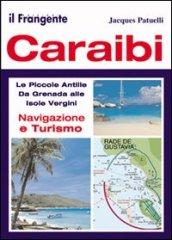 Caraibi. Le Piccole Antille. Da Grenada alle Isole Vergini. Navigazione e turismo