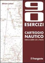 Novanta esercizi di carteggio nautico con le carte 5/D e 924/D