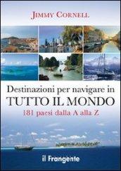 Destinazioni per navigare in tutto il mondo. 181 paesi dalla A alla Z