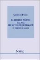 La retorica politica italiana nel secolo delle idiologie. Un esercizio di analisi