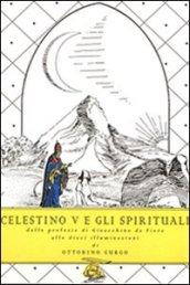 Celestino V e gli spirituali. Dalle profezie di Gioacchino da Fiore alle dieci illuminazioni