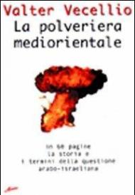 La polveriera mediorientale. In 60 pagine, la storia e i termini della questione arabo-israeliana