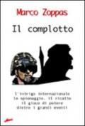 Il complotto. L'intrigo internazionale, lo spionaggio, il ricatto, il gioco di potere dietro i grandi eventi