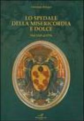 Lo Spedale della Misericordia e Dolce. Dal 1545 al 1776