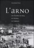 L'Arno. Un fiume di vita, di storia, di libertà