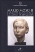 Mario Moschi. L'occhio, la memoria, la mano, la sincerità