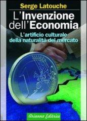 L'invenzione dell'economia. L'artificio culturale della naturalità del mercato