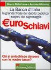 Euroschiavi. Chi si arricchisce davvero con le nostre tasse?