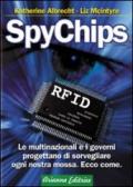 SpyChips. Le multinazionali e i governi progettano di sorvegliare ogni nostra mossa. Ecco come