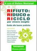 Rifiuto. Riduco e riciclo per vivere meglio. Guida alle buone pratiche