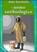 L'Uomo antibiologico