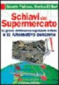 Schiavi del supermercato. La grande distribuzione organizzata in Italia e le alternative concrete