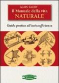 Il manuale della vita naturale. Guida pratica all'autosufficienza