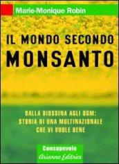 Il mondo secondo Monsanto. Dalla diossina agli OGM: storia di una multinazionale che vi vuole bene