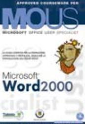 Word 2000. Corso per la preparazione all'esame Mous