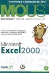 Excel 2000. Corso per la preparazione all'esame MOUS