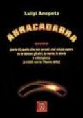 Abracadabra ovvero quello che non avresti mai voluto sapere su te stesso, gli altri, la mente, la storia e.