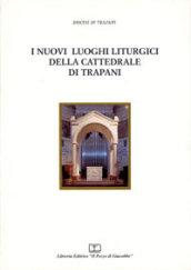 I nuovi luoghi liturgici della Cattedrale di Trapani