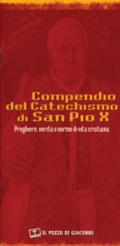 Compendio del catechismo di san Pio X. Preghiere, verità e norme di vita cristiana