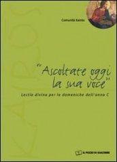 Ascoltate oggi la sua voce. Lectio divina per le domeniche dell'anno C