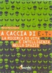 A caccia di E.T. La ricerca di vita e intelligenza nello spazio