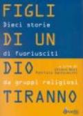 Figli di un Dio tiranno. Dieci storie di fuoriusciti da sette religiose