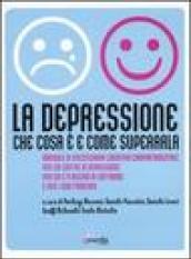 La depressione. Che cosa è e come superarla. Manuale di psicoterapia cognitivo-comportamentale per chi soffre di depressione, per chi è a rischio di soffrirne...