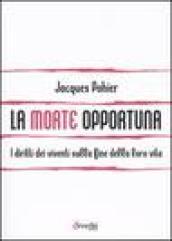 La morte opportuna. I diritti dei viventi sulla fine della loro vita