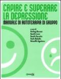 Capire e superare la depressione. Manuale di autoterapia di gruppo