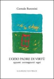 L'ozio padre di virtù. Appunti contrappunti segni