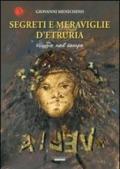 Segreti e meraviglie d'Etruria. Viaggio nel tempo