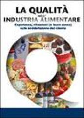 La qualità nell'industria alimentare. Esperienze, riflessione e buon senso sulla soddisfazione del cliente