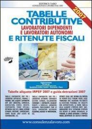 Tabelle contributive e ritenute fiscali 2007. Lavoratori dipendenti e lavoratori autonomi