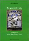 Per grazia ricevuta. Il santuario della Madonna dei Fossi