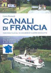 Canali di Francia. Percorsi fluviali in houseboat, camper, bicicletta. Ediz. illustrata: 1
