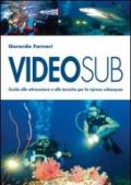 Videosub. Guida alla attrezzature e alle tecniche per la ripresa subacquea