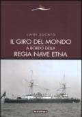 Il giro del mondo a bordo della Regia Nave Etna