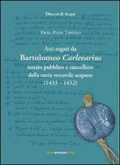 Atti rogati da Bartolomeo Carlevarius, notaio pubblico e cancelliere della Curia vescovile acquese (1403-1452)